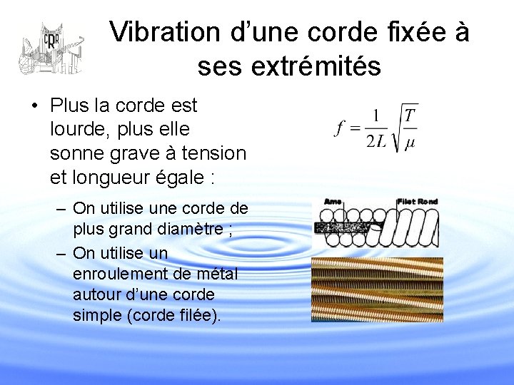 Vibration d’une corde fixée à ses extrémités • Plus la corde est lourde, plus