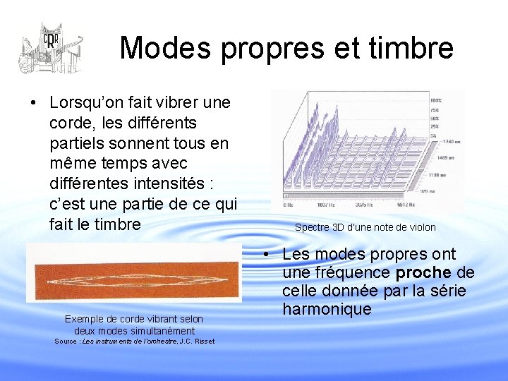 Modes propres et timbre • Lorsqu’on fait vibrer une corde, les différents partiels sonnent