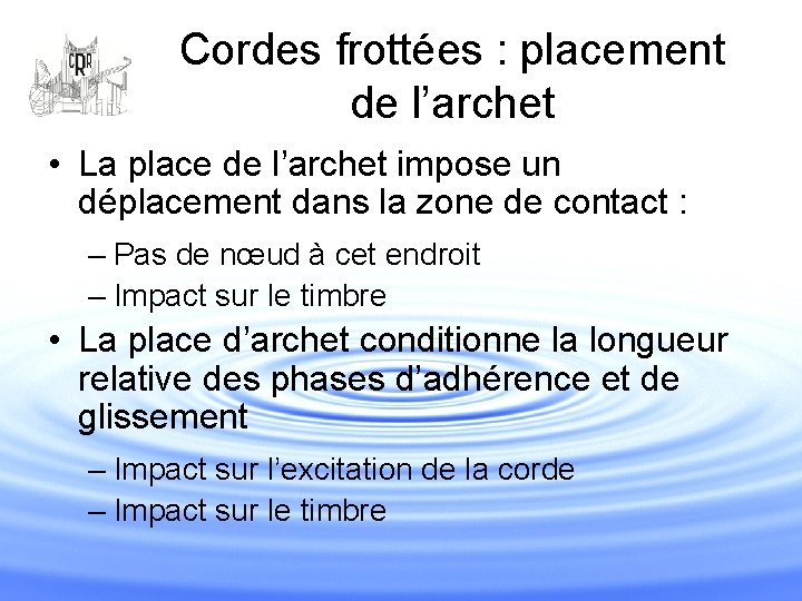 Cordes frottées : placement de l’archet • La place de l’archet impose un déplacement