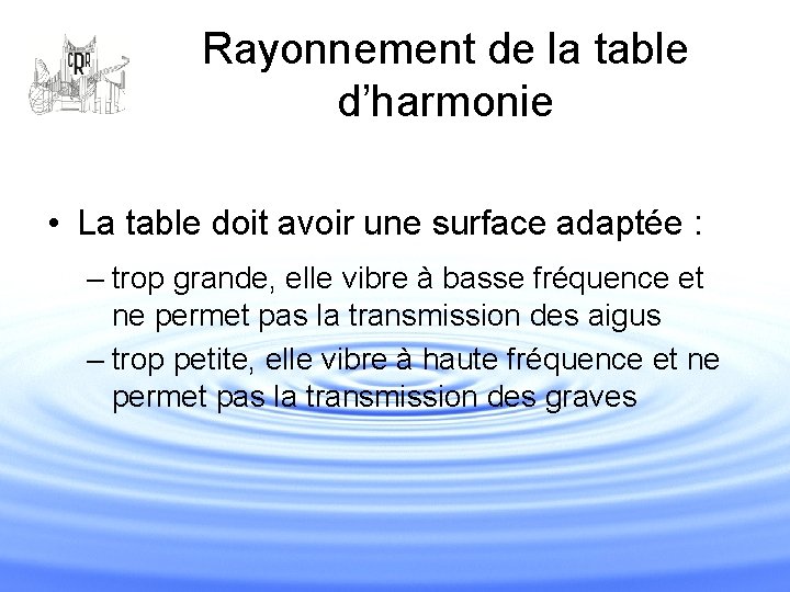 Rayonnement de la table d’harmonie • La table doit avoir une surface adaptée :
