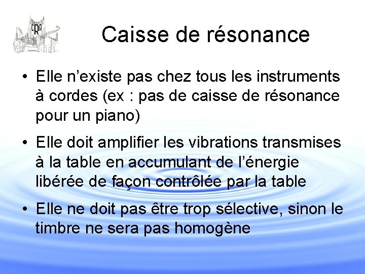 Caisse de résonance • Elle n’existe pas chez tous les instruments à cordes (ex