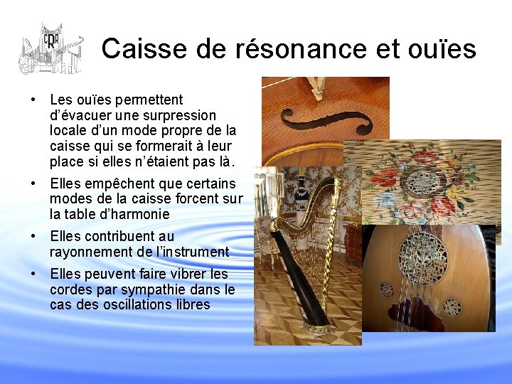 Caisse de résonance et ouïes • Les ouïes permettent d’évacuer une surpression locale d’un