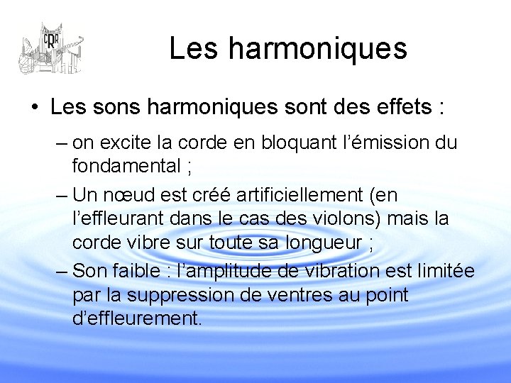 Les harmoniques • Les sons harmoniques sont des effets : – on excite la