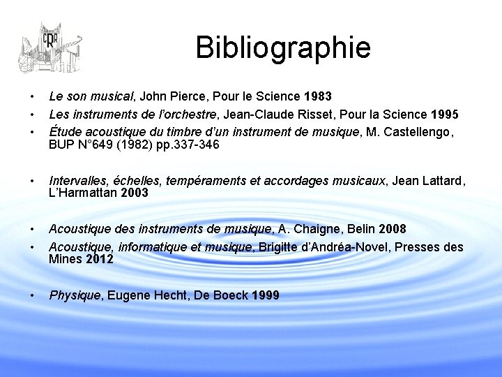 Bibliographie • • • Le son musical, John Pierce, Pour le Science 1983 Les