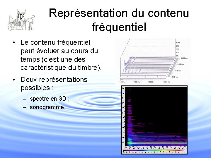 Représentation du contenu fréquentiel • Le contenu fréquentiel peut évoluer au cours du temps