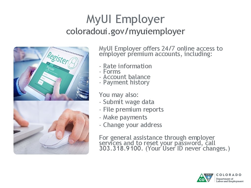 My. UI Employer coloradoui. gov/myuiemployer My. UI Employer offers 24/7 online access to employer