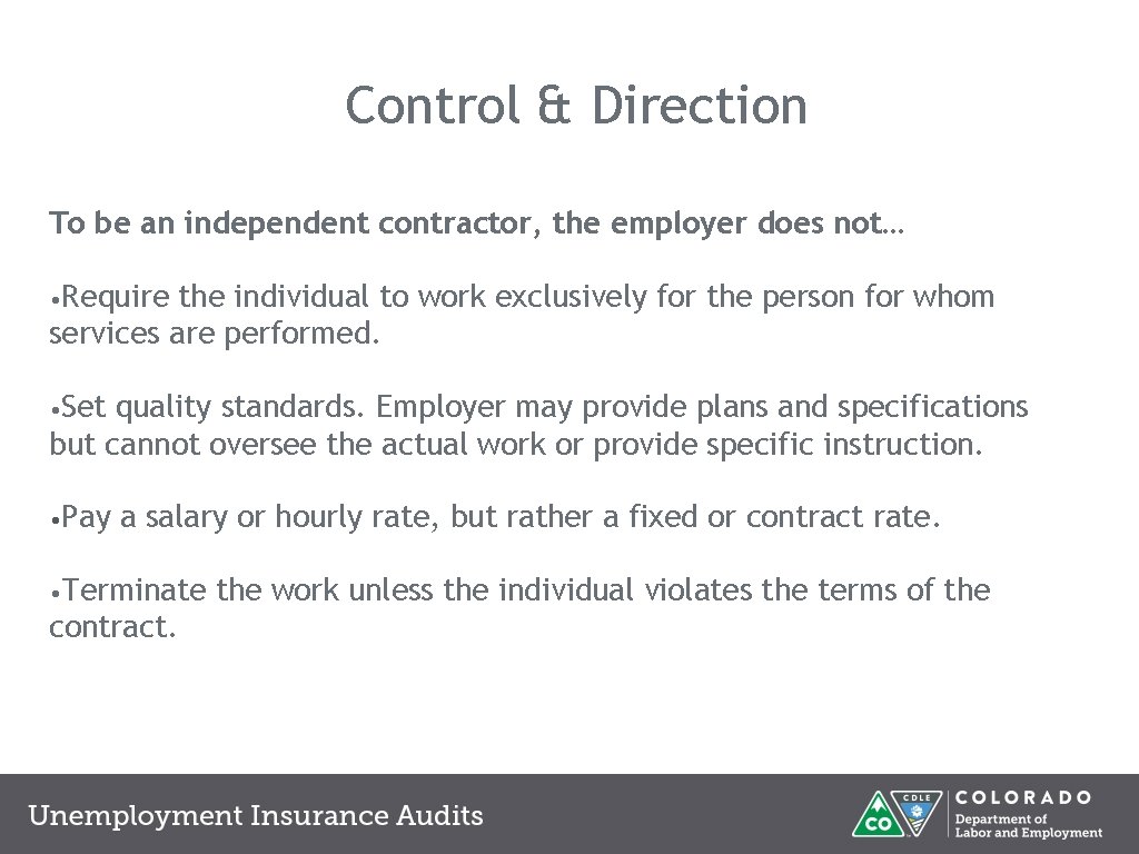 Control & Direction To be an independent contractor, the employer does not… • Require