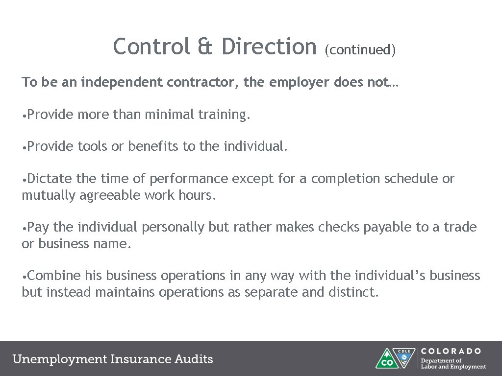 Control & Direction (continued) To be an independent contractor, the employer does not… •