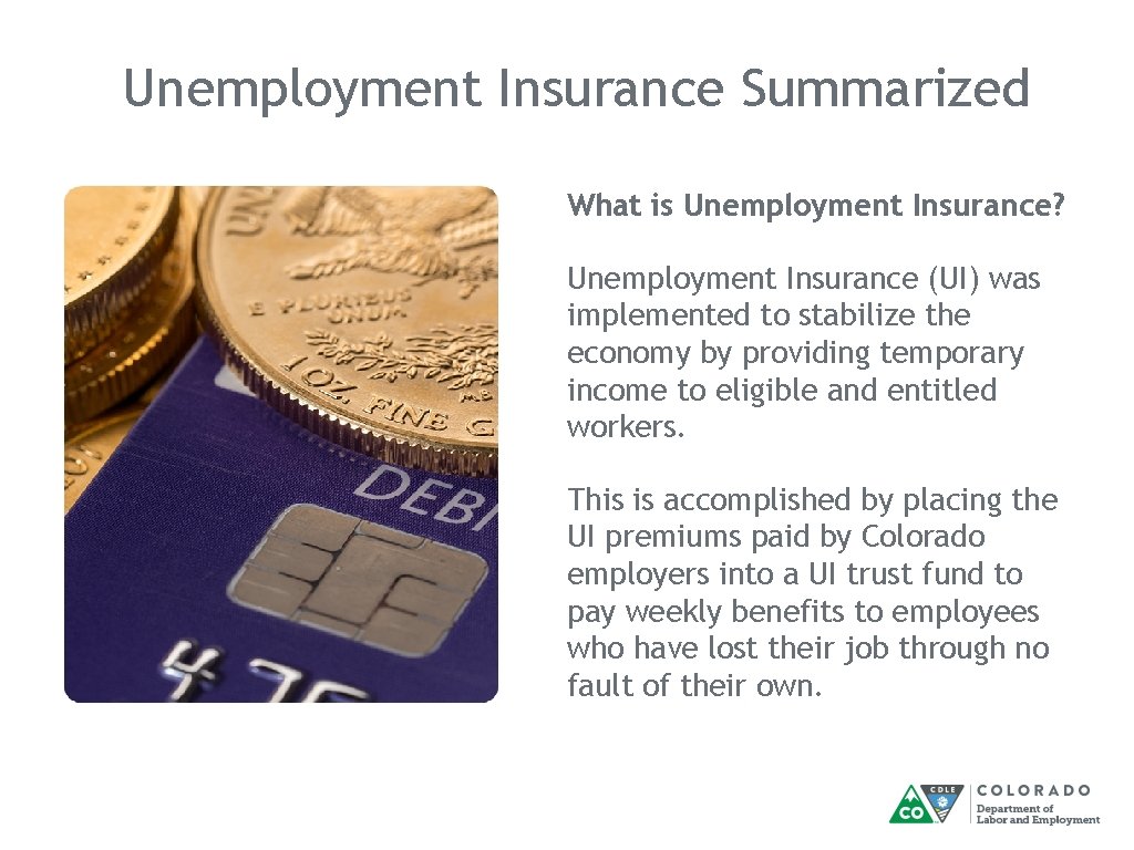 Unemployment Insurance Summarized What is Unemployment Insurance? Unemployment Insurance (UI) was implemented to stabilize