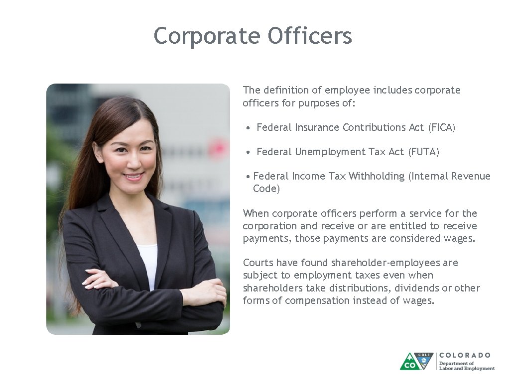 Corporate Officers The definition of employee includes corporate officers for purposes of: • Federal
