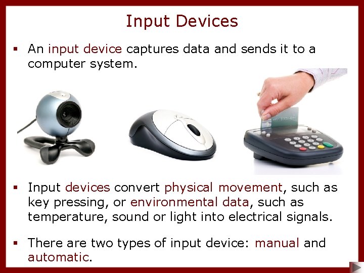Input Devices § An input device captures data and sends it to a computer