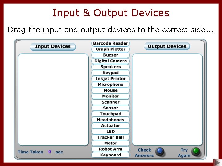Input & Output Devices Drag the input and output devices to the correct side.