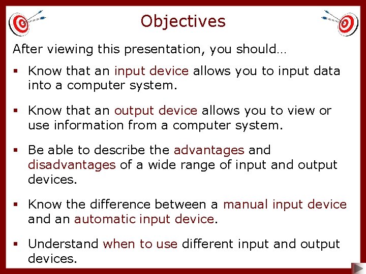 Objectives After viewing this presentation, you should… § Know that an input device allows
