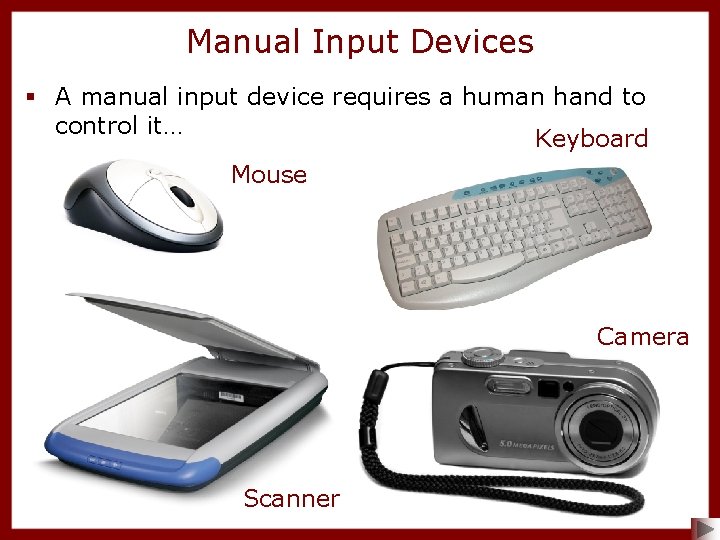 Manual Input Devices § A manual input device requires a human hand to control