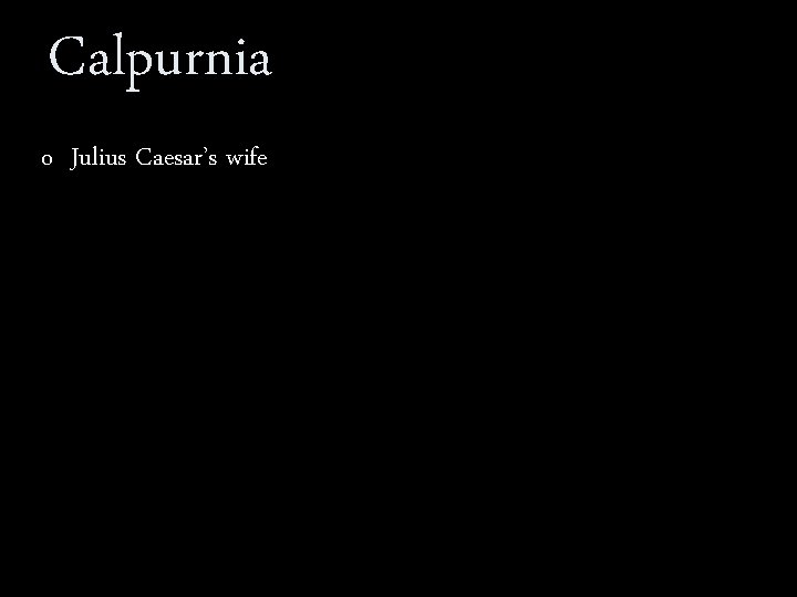Calpurnia o Julius Caesar’s wife 