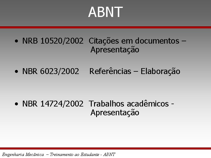 ABNT • NRB 10520/2002 Citações em documentos – Apresentação • NBR 6023/2002 Referências –
