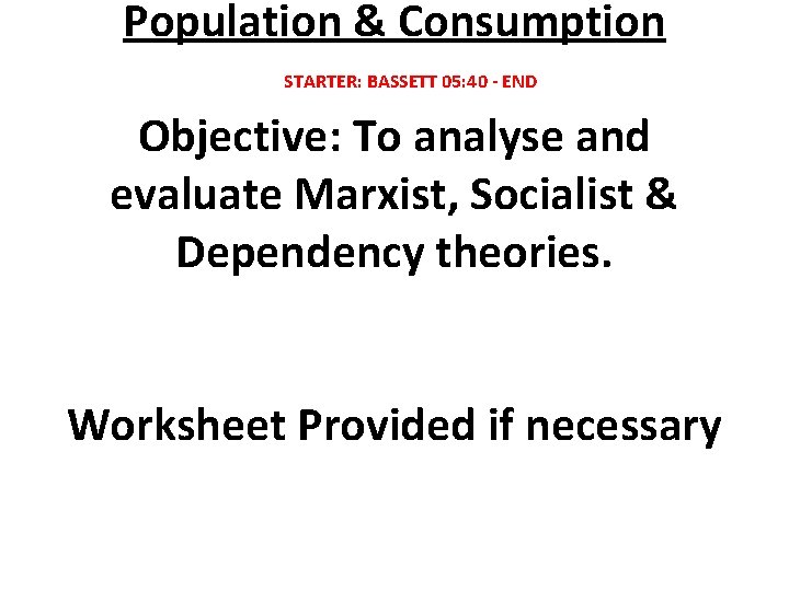 Population & Consumption STARTER: BASSETT 05: 40 - END Objective: To analyse and evaluate