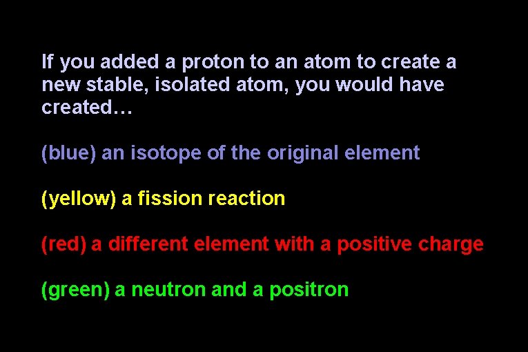 If you added a proton to an atom to create a new stable, isolated