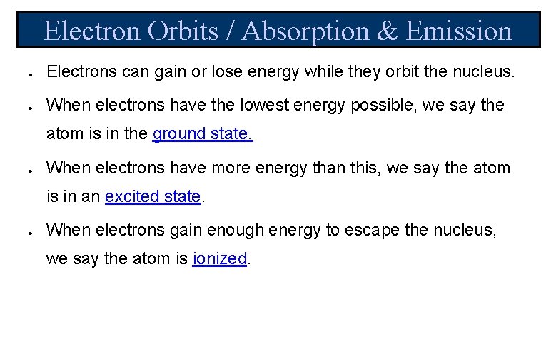 Electron Orbits / Absorption & Emission ● Electrons can gain or lose energy while