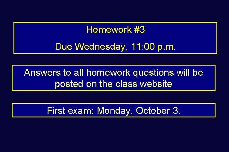 Homework #3 Due Wednesday, 11: 00 p. m. Answers to all homework questions will