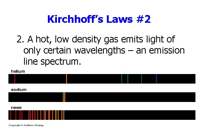 Kirchhoff’s Laws #2 2. A hot, low density gas emits light of only certain