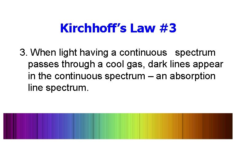 Kirchhoff’s Law #3 3. When light having a continuous spectrum passes through a cool