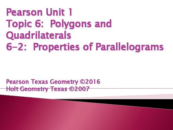 Pearson Unit 1 Topic 6: Polygons and Quadrilaterals 6 -2: Properties of Parallelograms Pearson