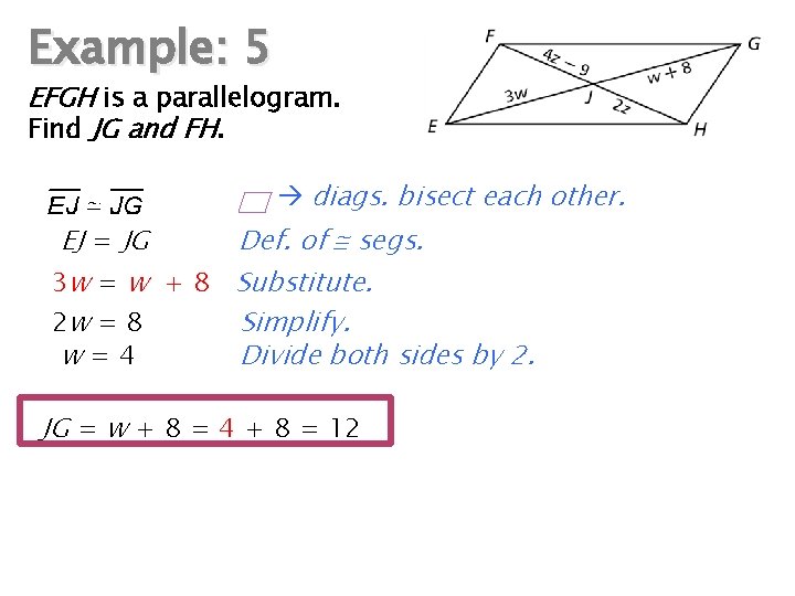 Example: 5 EFGH is a parallelogram. Find JG and FH. diags. bisect each other.