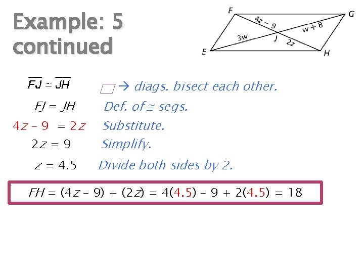 Example: 5 continued diags. bisect each other. FJ = JH Def. of segs. Substitute.