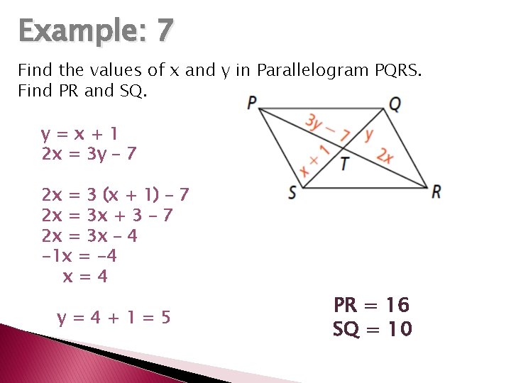 Example: 7 Find the values of x and y in Parallelogram PQRS. Find PR