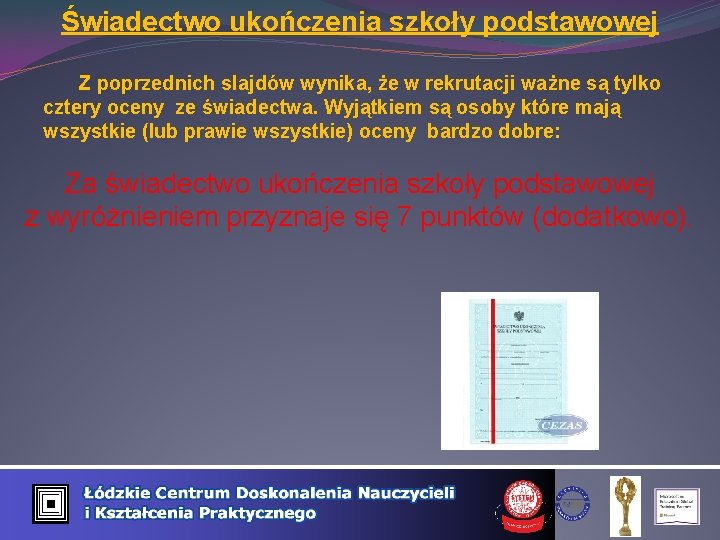 Świadectwo ukończenia szkoły podstawowej Z poprzednich slajdów wynika, że w rekrutacji ważne są tylko