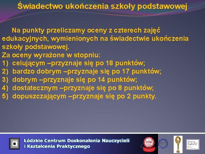 Świadectwo ukończenia szkoły podstawowej Na punkty przeliczamy oceny z czterech zajęć edukacyjnych, wymienionych na