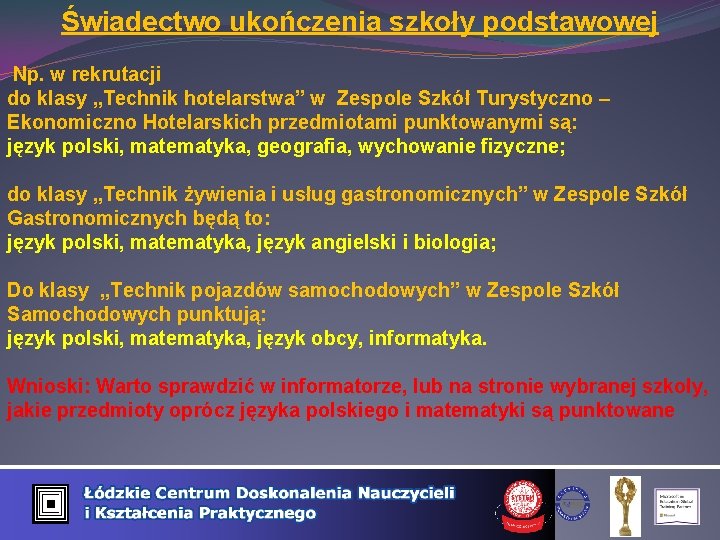 Świadectwo ukończenia szkoły podstawowej Np. w rekrutacji do klasy „Technik hotelarstwa” w Zespole Szkół