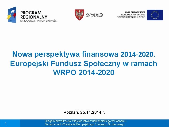 Nowa perspektywa finansowa 2014 -2020. Europejski Fundusz Społeczny w ramach WRPO 2014 -2020 Poznań,
