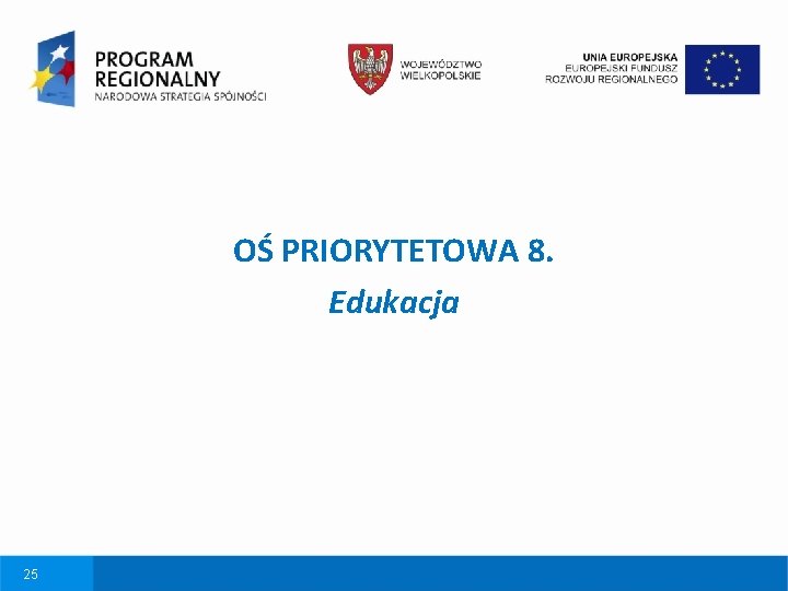 OŚ PRIORYTETOWA 8. Edukacja 25 