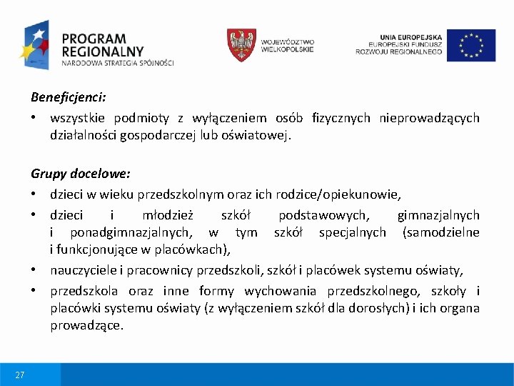 Beneficjenci: • wszystkie podmioty z wyłączeniem osób fizycznych nieprowadzących działalności gospodarczej lub oświatowej. Grupy