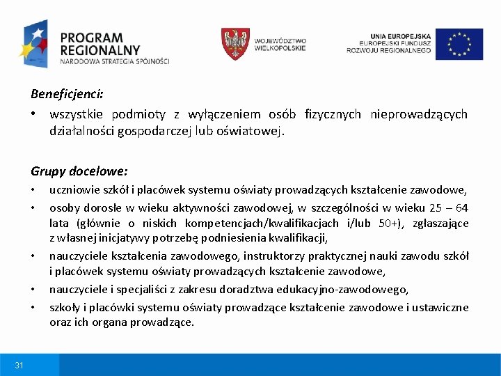 Beneficjenci: • wszystkie podmioty z wyłączeniem osób fizycznych nieprowadzących działalności gospodarczej lub oświatowej. Grupy