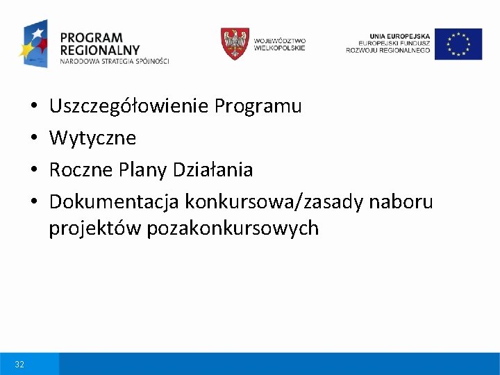  • • 32 Uszczegółowienie Programu Wytyczne Roczne Plany Działania Dokumentacja konkursowa/zasady naboru projektów