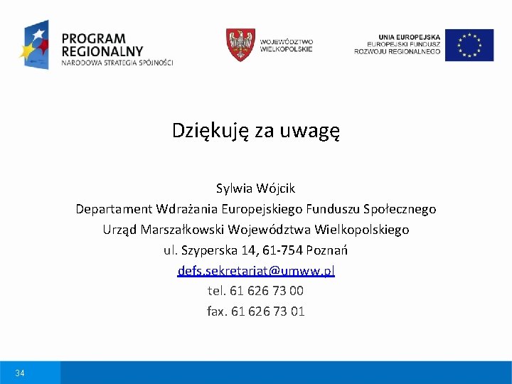 Dziękuję za uwagę Sylwia Wójcik Departament Wdrażania Europejskiego Funduszu Społecznego Urząd Marszałkowski Województwa Wielkopolskiego