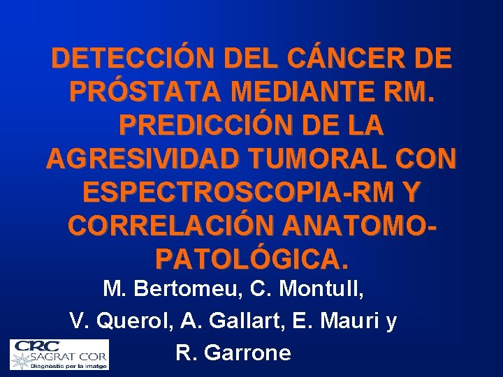 DETECCIÓN DEL CÁNCER DE PRÓSTATA MEDIANTE RM. PREDICCIÓN DE LA AGRESIVIDAD TUMORAL CON ESPECTROSCOPIA-RM