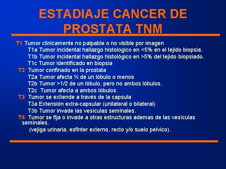 ESTADIAJE CANCER DE PROSTATA TNM T 1 Tumor clinicamente no palpable o no visible