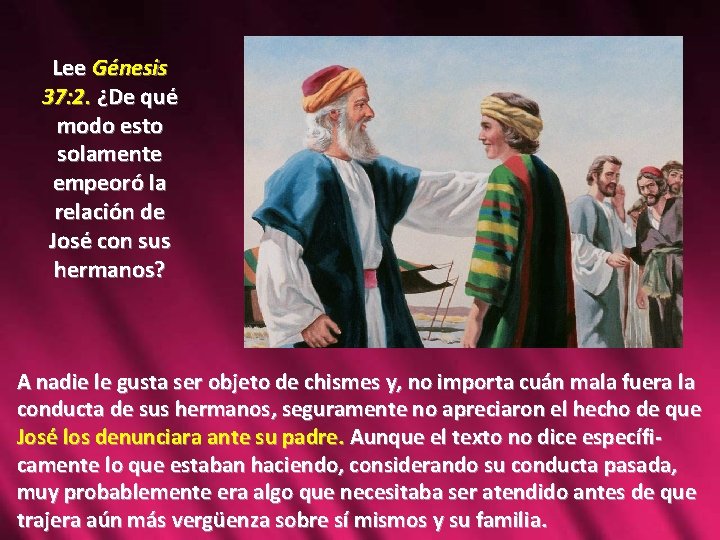 Lee Génesis 37: 2. ¿De qué modo esto solamente empeoró la relación de José