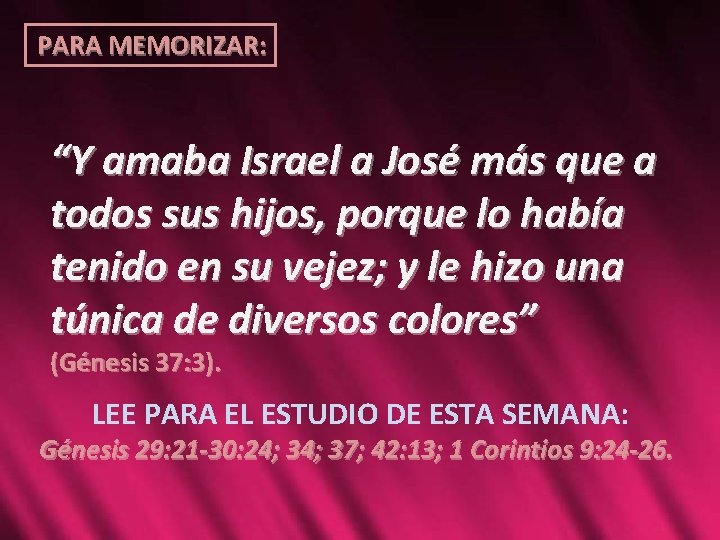 PARA MEMORIZAR: “Y amaba Israel a José más que a todos sus hijos, porque