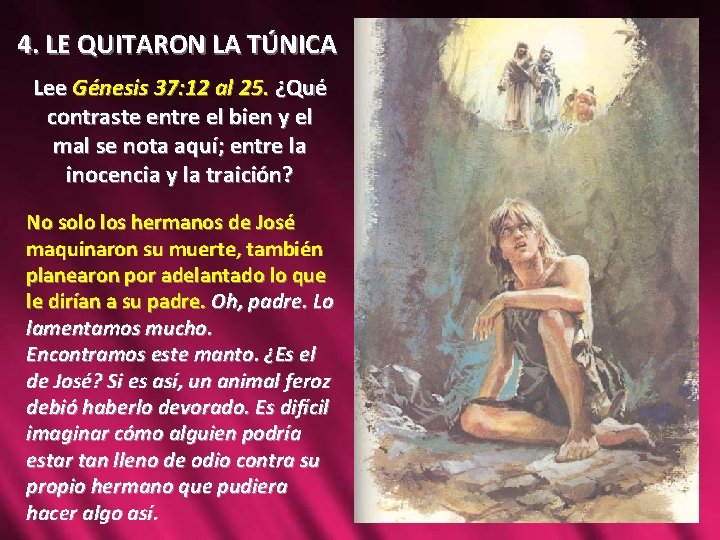 4. LE QUITARON LA TÚNICA Lee Génesis 37: 12 al 25. ¿Qué contraste entre