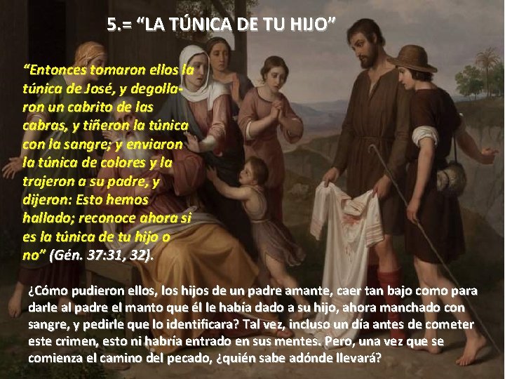 5. = “LA TÚNICA DE TU HIJO” “Entonces tomaron ellos la túnica de José,
