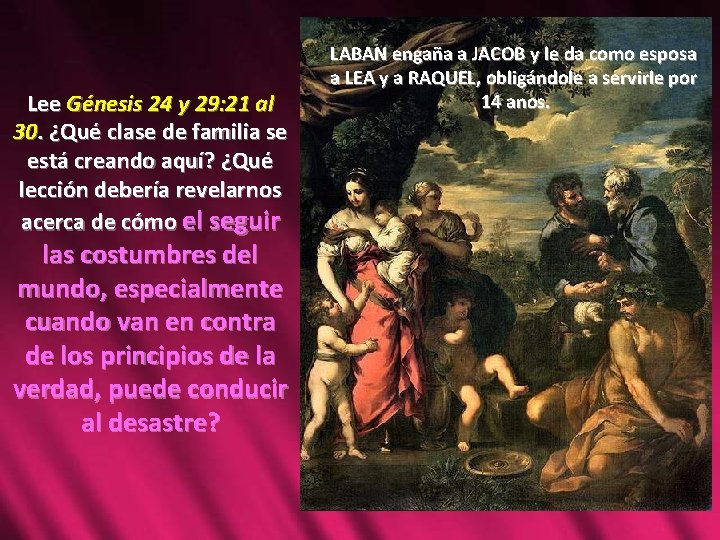 Lee Génesis 24 y 29: 21 al 30. ¿Qué clase de familia se está