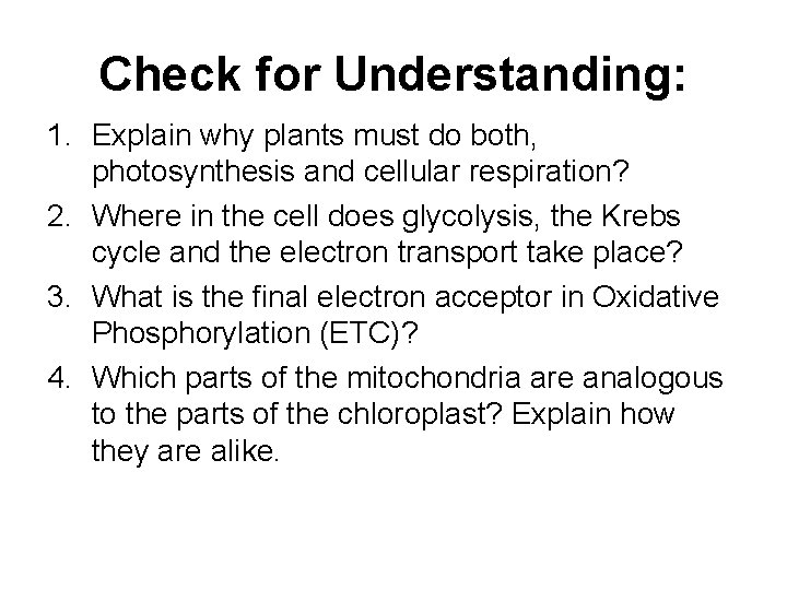 Check for Understanding: 1. Explain why plants must do both, photosynthesis and cellular respiration?