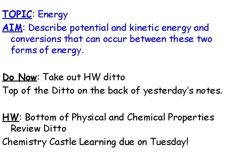 TOPIC: Energy AIM: Describe potential and kinetic energy and conversions that can occur between