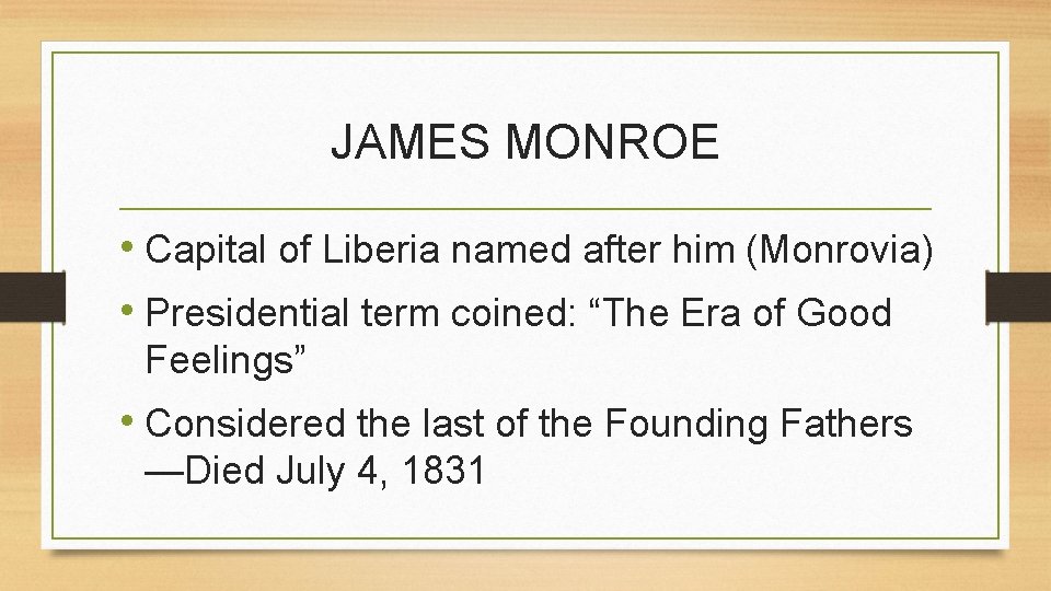 JAMES MONROE • Capital of Liberia named after him (Monrovia) • Presidential term coined: