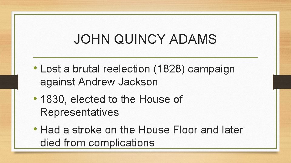 JOHN QUINCY ADAMS • Lost a brutal reelection (1828) campaign against Andrew Jackson •